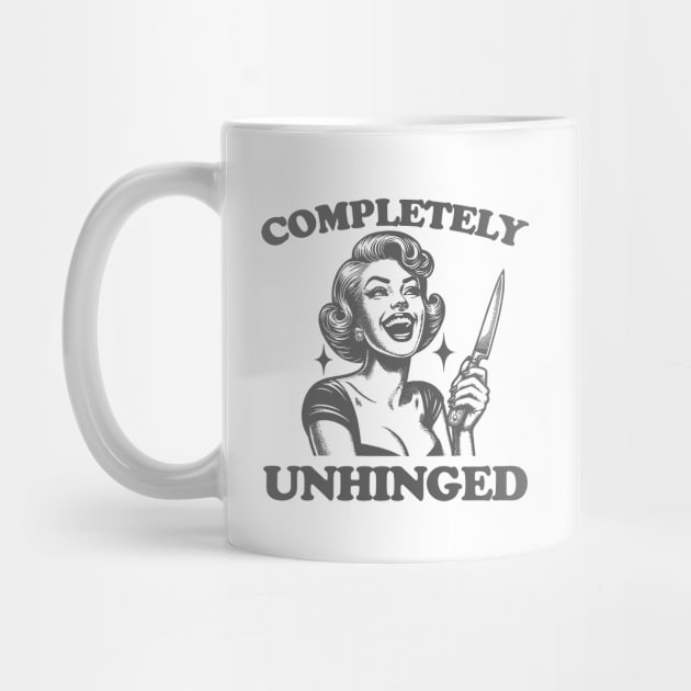 Completely Unhinged Shirt, Retro Unhinged Girl Shirt, Funny Mental Health by Justin green